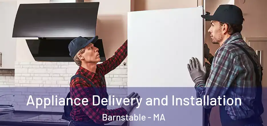  Appliance Delivery and Installation Barnstable - MA