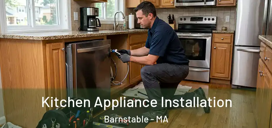 Kitchen Appliance Installation Barnstable - MA