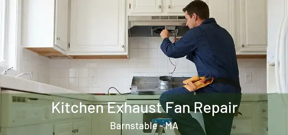  Kitchen Exhaust Fan Repair Barnstable - MA