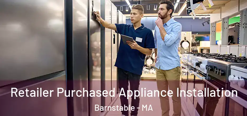  Retailer Purchased Appliance Installation Barnstable - MA